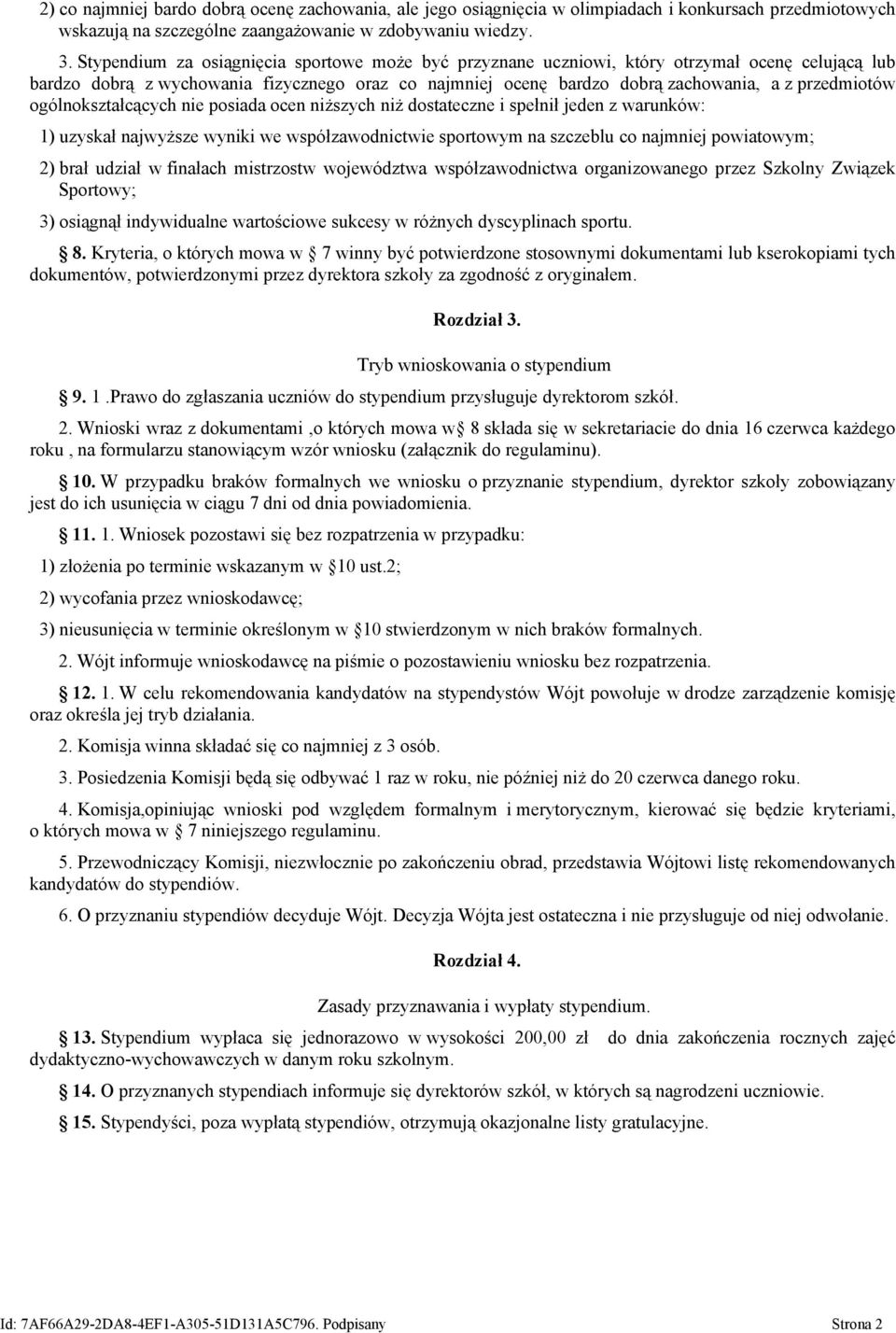 ogólnokształcących nie posiada ocen niższych niż dostateczne i spełnił jeden z warunków: 1) uzyskał najwyższe wyniki we współzawodnictwie sportowym na szczeblu co najmniej powiatowym; 2) brał udział