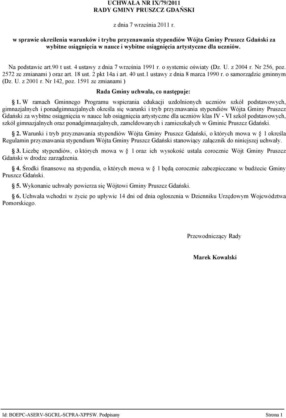 4 ustawy z dnia 7 września 1991 r. o systemie oświaty (Dz. U. z 2004 r. Nr 256, poz. 2572 ze zmianami ) oraz art. 18 ust. 2 pkt 14a i art. 40 ust.1 ustawy z dnia 8 marca 1990 r.