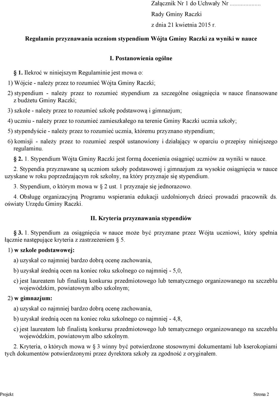 finansowane z budżetu Gminy Raczki; 3) szkole - należy przez to rozumieć szkołę podstawową i gimnazjum; 4) uczniu - należy przez to rozumieć zamieszkałego na terenie Gminy Raczki ucznia szkoły; 5)