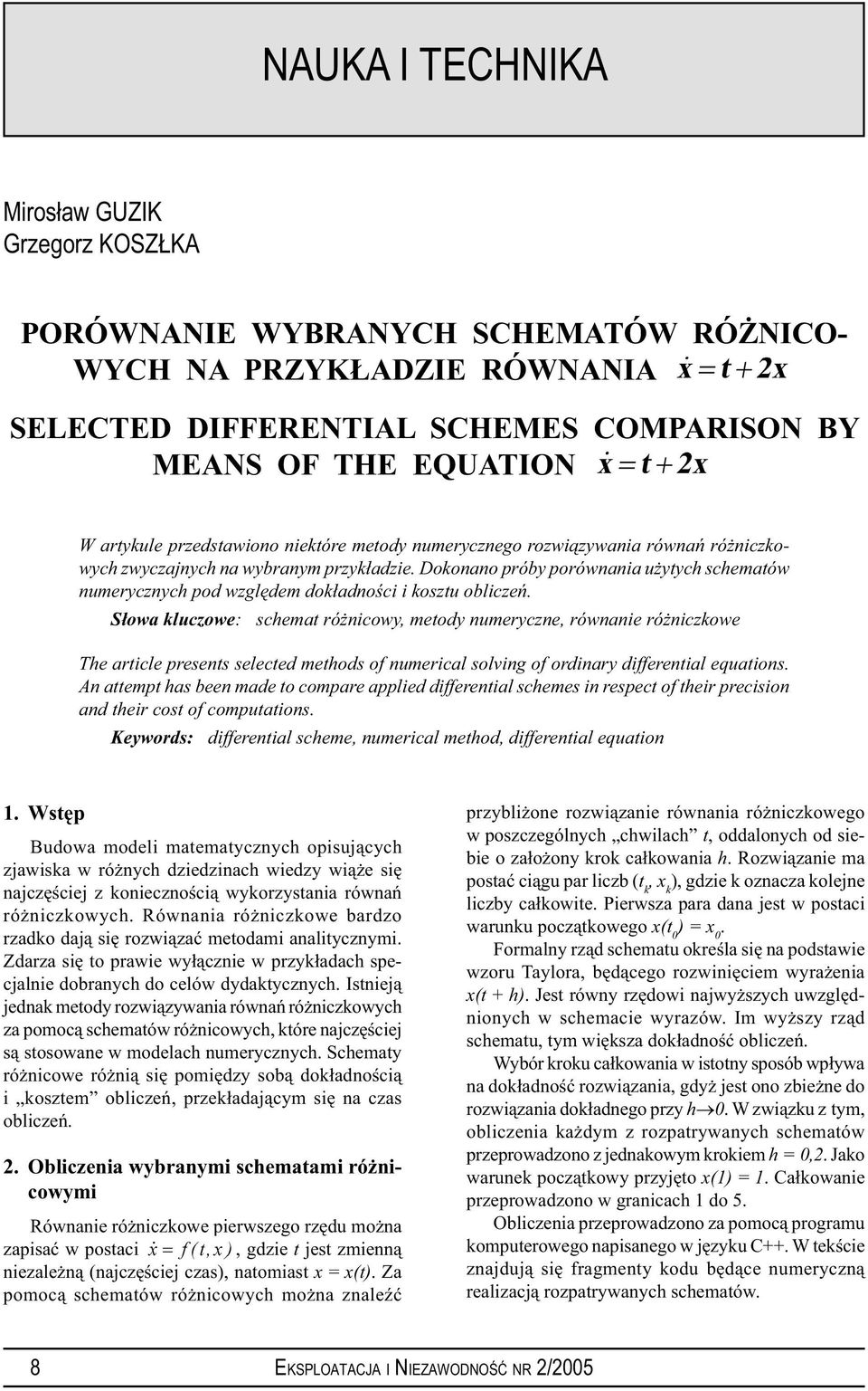 Słowa kluczowe: schemat różnicowy, metody numeryczne, równanie różniczkowe The article presents selected methods of numerical solving of ordinary differential equations An attempt has been made to