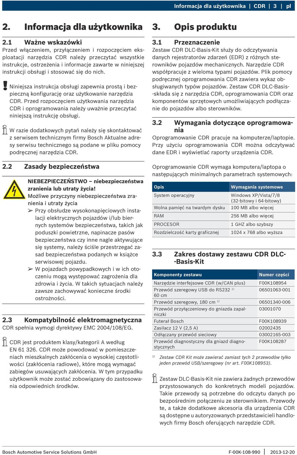 stosować się do nich.!! Niniejsza instrukcja obsługi zapewnia prostą i bezpieczną konfigurację oraz użytkowanie narzędzia CDR.