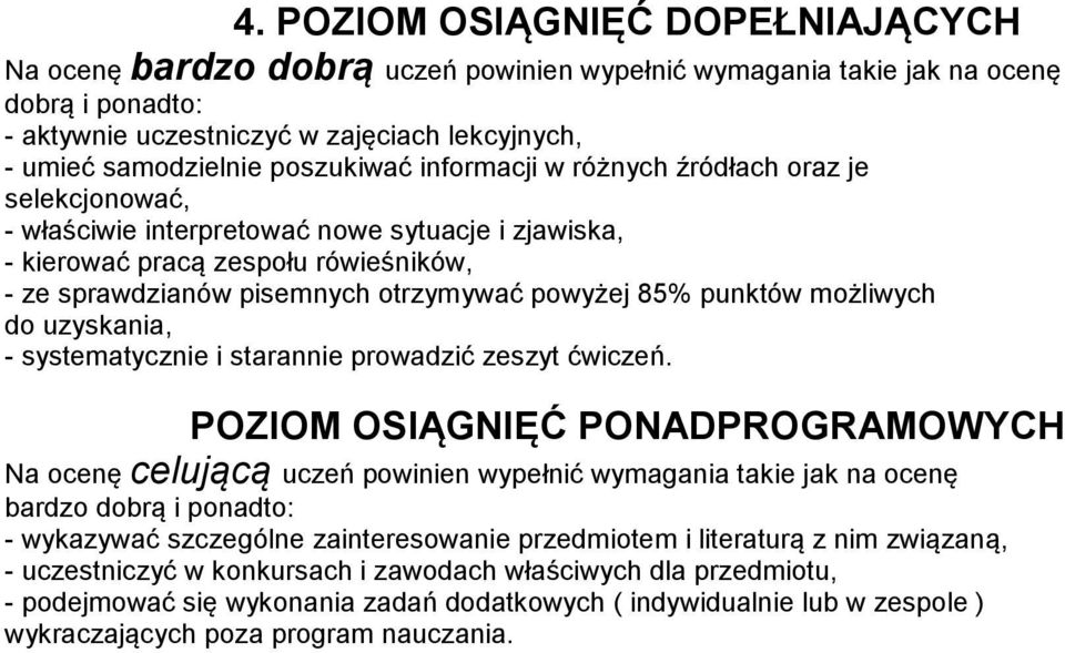 powyżej 85% punktów możliwych do uzyskania, - systematycznie i starannie prowadzić zeszyt ćwiczeń.