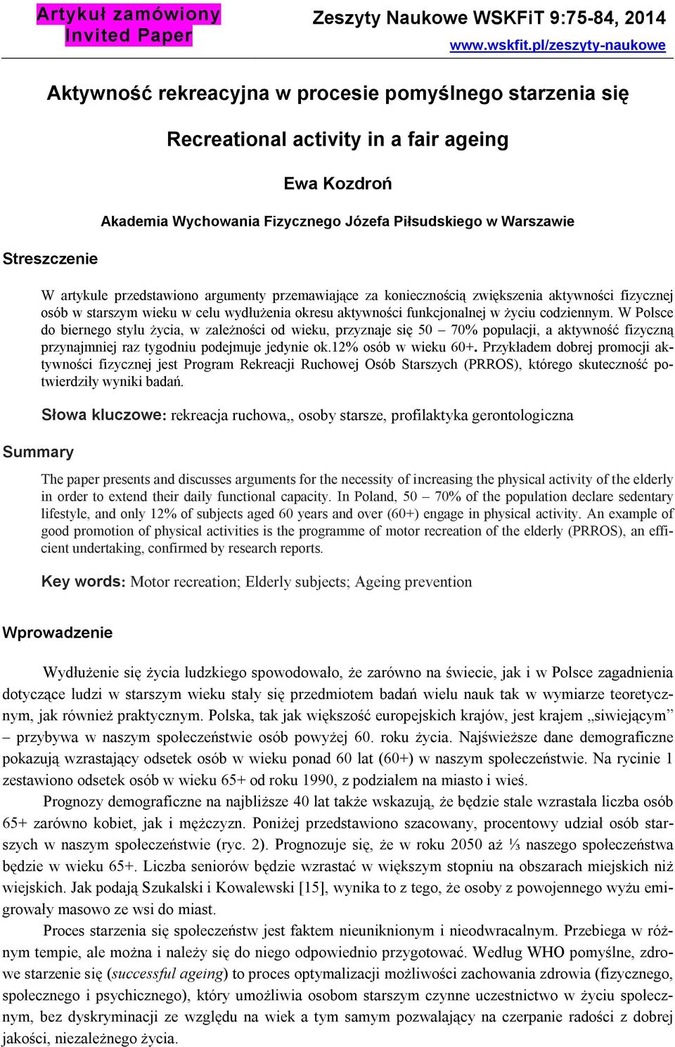 Warszawie W artykule przedstawiono argumenty przemawiające za koniecznością zwiększenia aktywności fizycznej osób w starszym wieku w celu wydłużenia okresu aktywności funkcjonalnej w życiu codziennym.