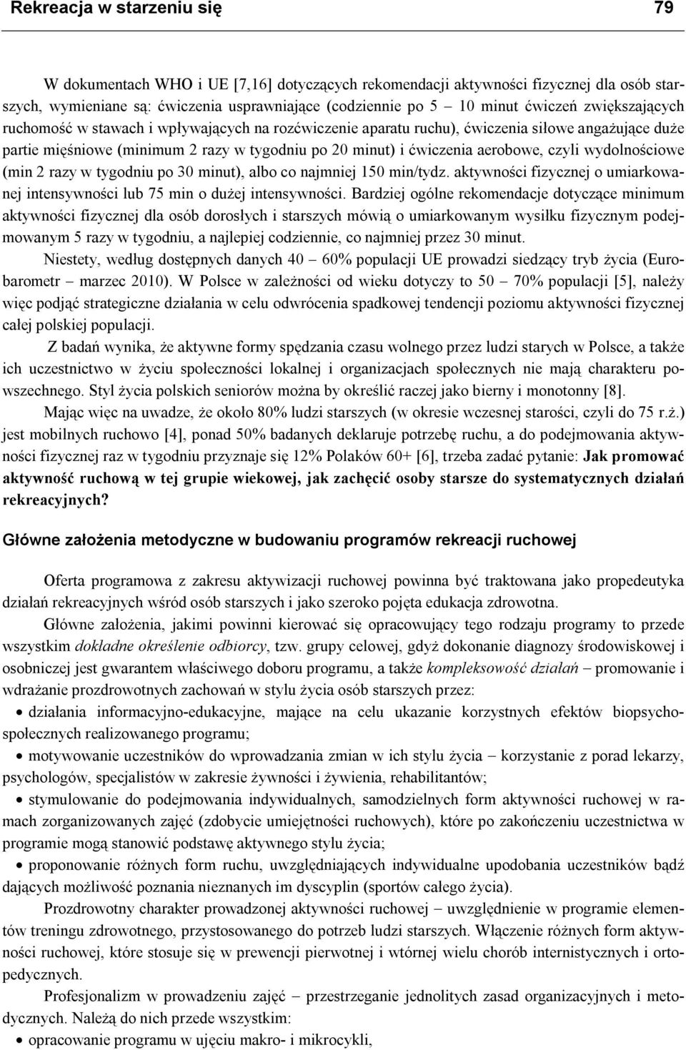 wydolnościowe (min 2 razy w tygodniu po 30 minut), albo co najmniej 150 min/tydz. aktywności fizycznej o umiarkowanej intensywności lub 75 min o dużej intensywności.