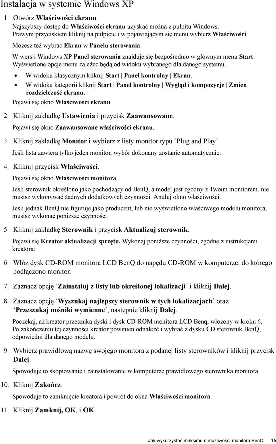 W wersji Windows XP Panel sterowania znajduje się bezpośrednio w głównym menu Start. Wyświetlone opcje menu zależeć będą od widoku wybranego dla danego systemu.