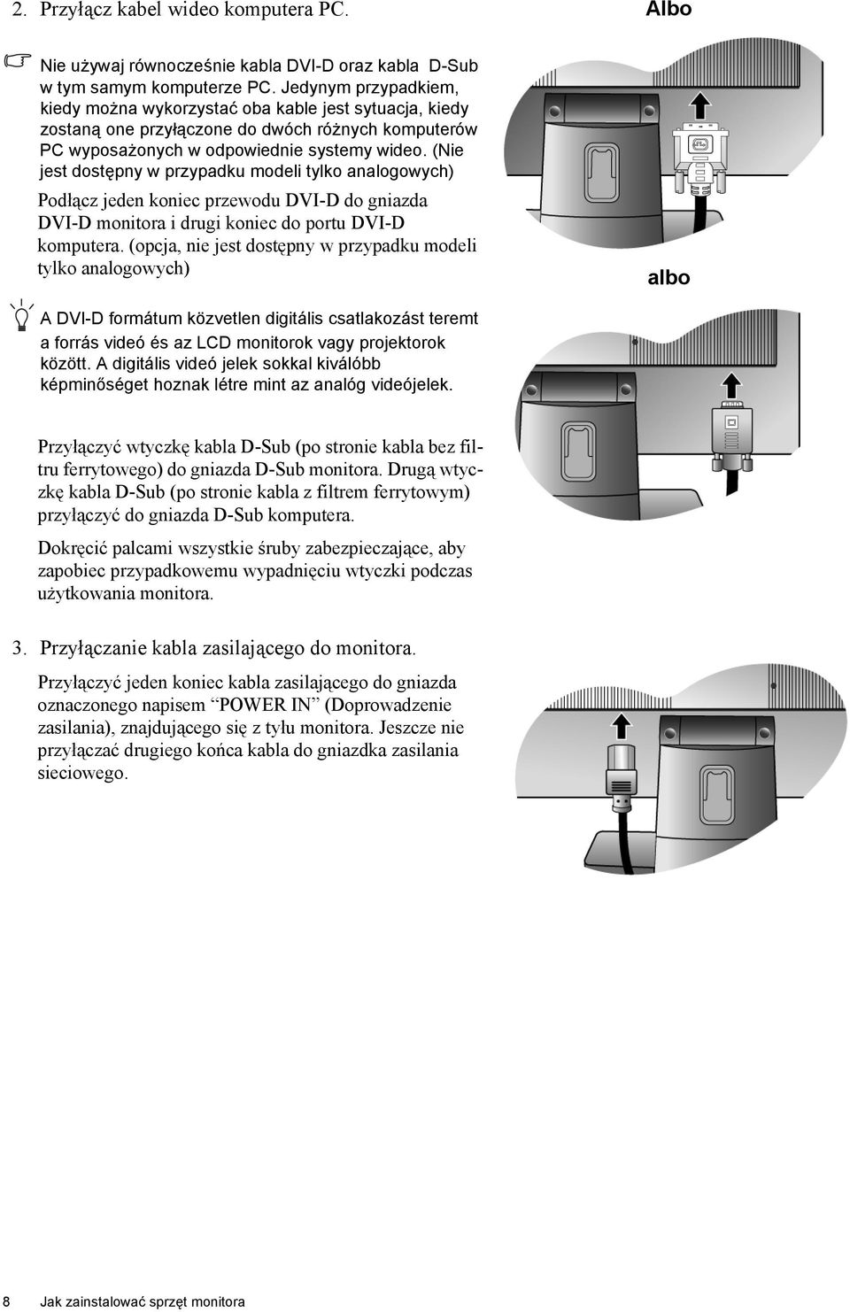 (Nie jest dostępny w przypadku modeli tylko analogowych) Podłącz jeden koniec przewodu DVI-D do gniazda DVI-D monitora i drugi koniec do portu DVI-D komputera.