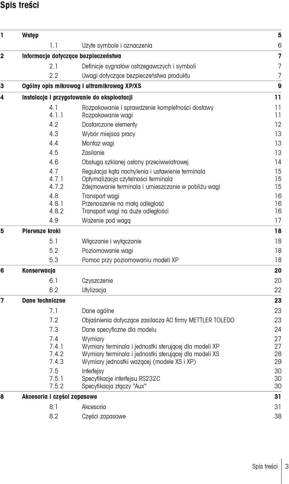 2 Dostarczone elementy 12 4.3 Wybór miejsca pracy 13 4.4 Montaż wagi 13 4.5 Zasilanie 13 4.6 Obsługa szklanej osłony przeciwwiatrowej 14 4.7 Regulacja kąta nachylenia i ustawienie terminala 15 4.7.1 Optymalizacja czytelności terminala 15 4.