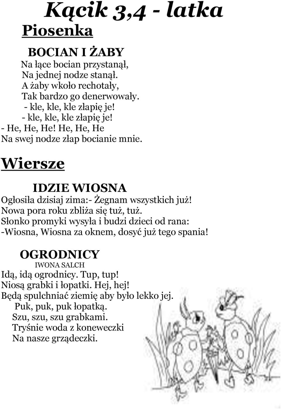 Nowa pora roku zbliża się tuż, tuż. Słonko promyki wysyła i budzi dzieci od rana: -Wiosna, Wiosna za oknem, dosyć już tego spania!