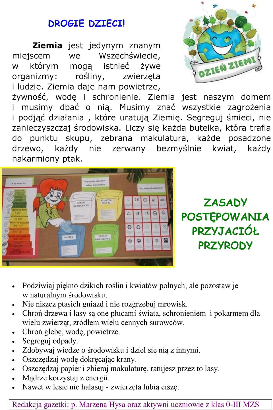 Liczy się każda butelka, która trafia do punktu skupu, zebrana makulatura, każde posadzone drzewo, każdy nie zerwany bezmyślnie kwiat, każdy nakarmiony ptak.