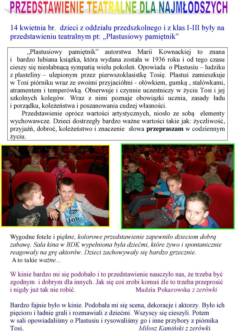 wydana została w 1936 roku i od tego czasu cieszy się niesłabnącą sympatią wielu pokoleń. Opowiada o Plastusiu ludziku z plasteliny ulepionym przez pierwszoklasistkę Tosię.