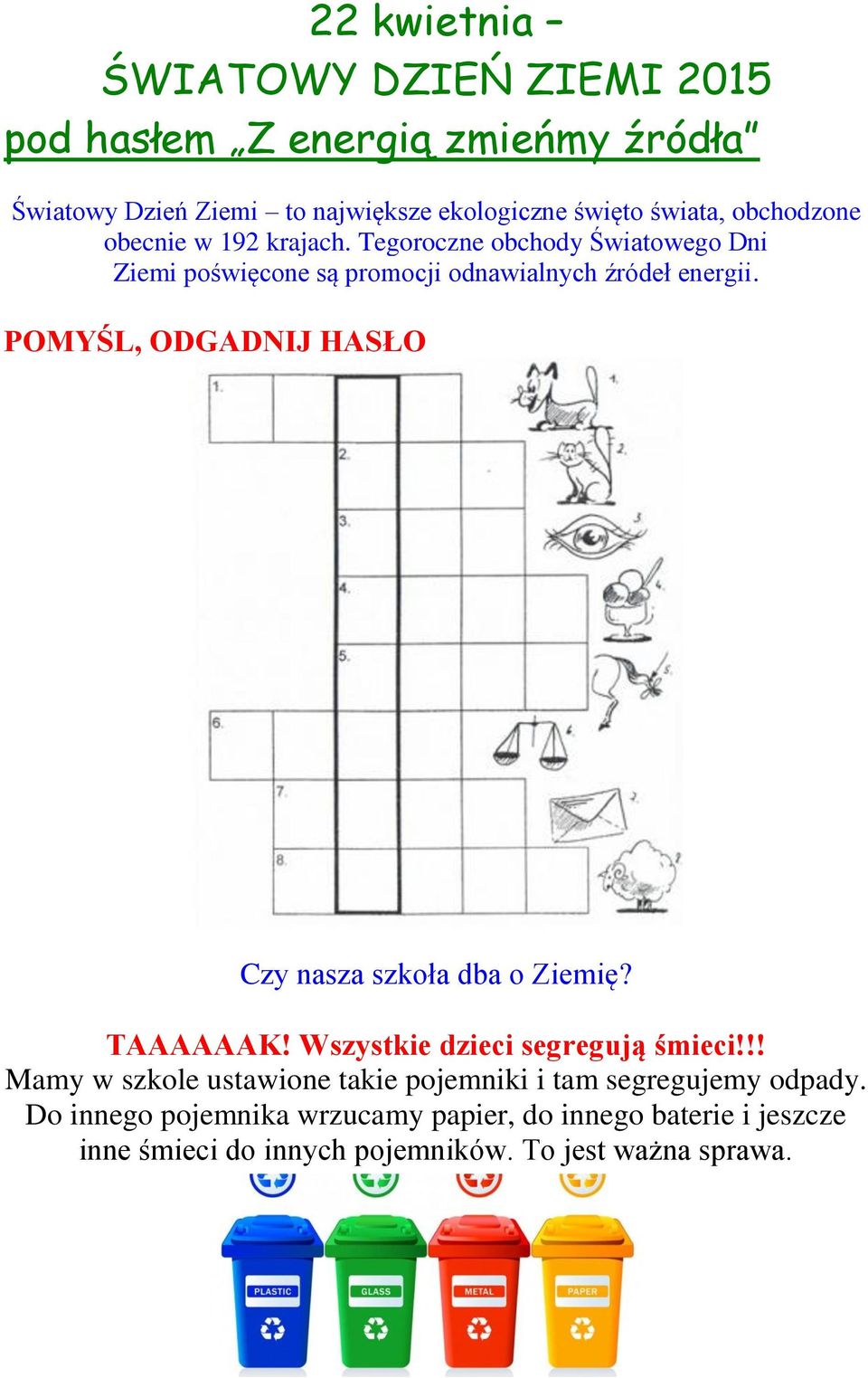 POMYŚL, ODGADNIJ HASŁO Czy nasza szkoła dba o Ziemię? TAAAAAAK! Wszystkie dzieci segregują śmieci!