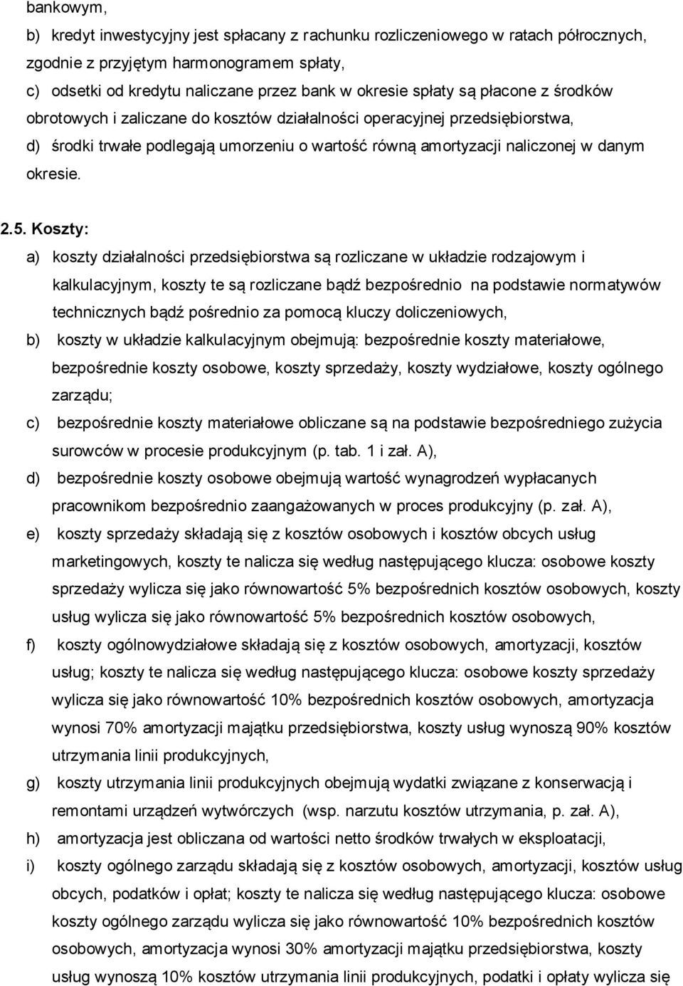 Koszty: a) koszty działalności przedsiębiorstwa są rozliczane w układzie rodzajowym i kalkulacyjnym, koszty te są rozliczane bądź bezpośrednio na podstawie normatywów technicznych bądź pośrednio za