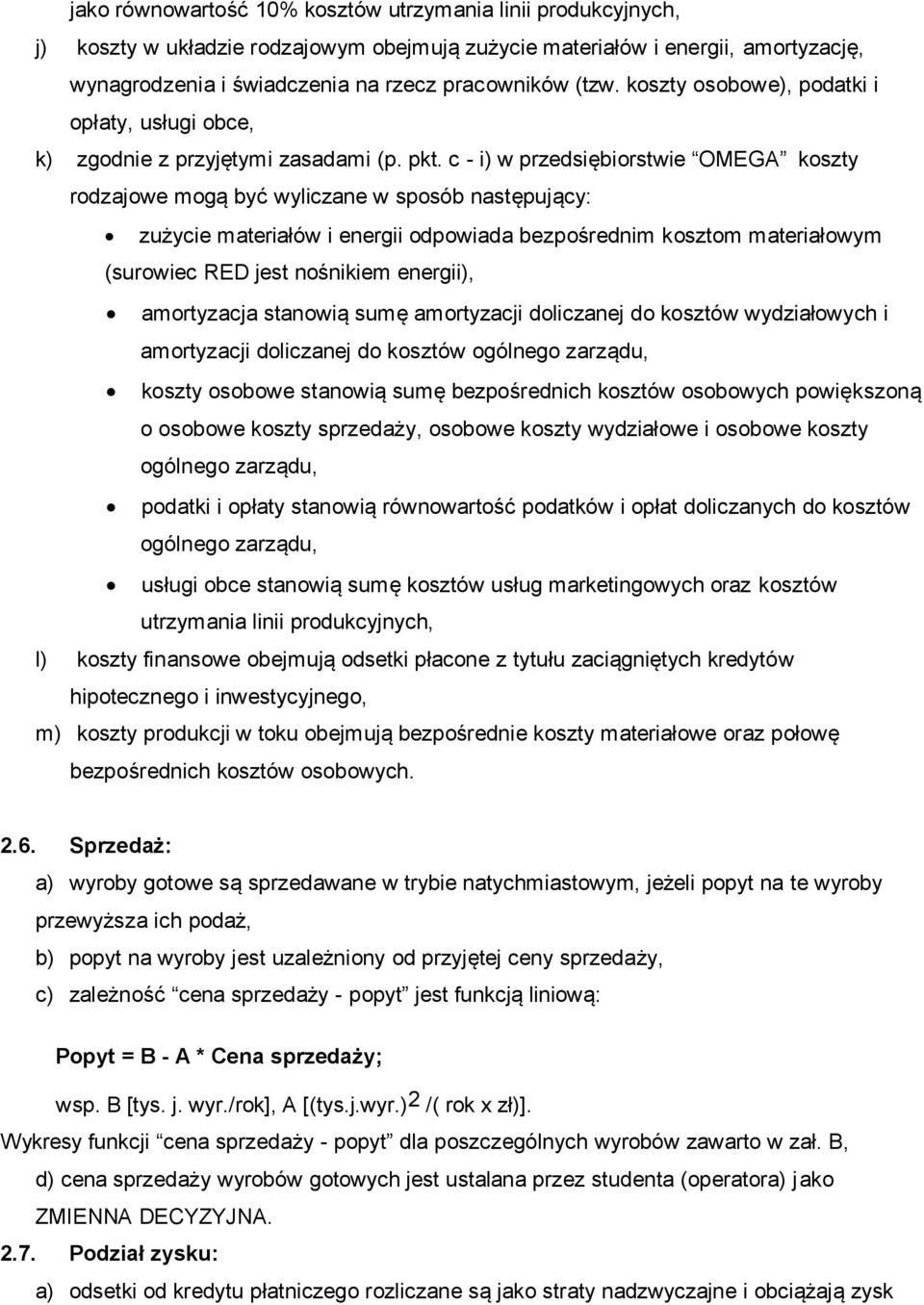 c - i) w przedsiębiorstwie OMEGA koszty rodzajowe mogą być wyliczane w sposób następujący: zużycie materiałów i energii odpowiada bezpośrednim kosztom materiałowym (surowiec RED jest nośnikiem