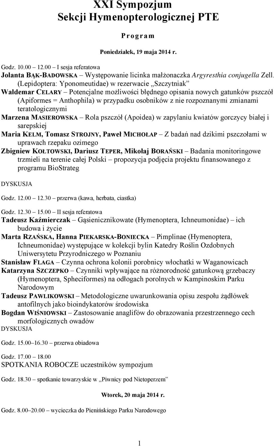 (Lepidoptera: Yponomeutidae) w rezerwacie Szczytniak Waldemar CELARY Potencjalne możliwości błędnego opisania nowych gatunków pszczół (Apiformes = Anthophila) w przypadku osobników z nie rozpoznanymi