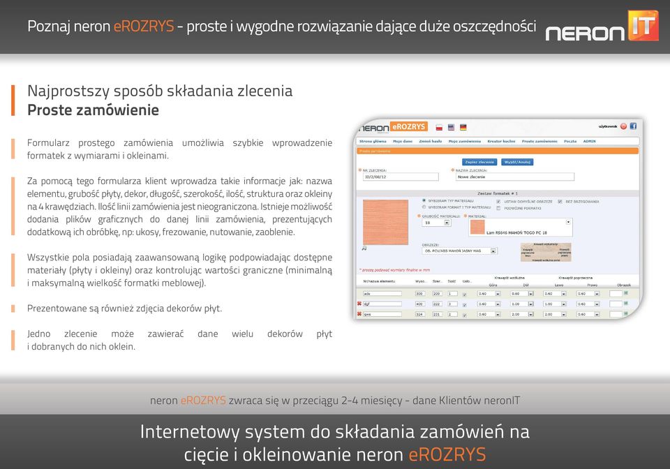 Za pomocą tego formularza klient wprowadza takie informacje jak: nazwa elementu, grubość płyty, dekor, długość, szerokość, ilość, struktura oraz okleiny na 4 krawędziach.