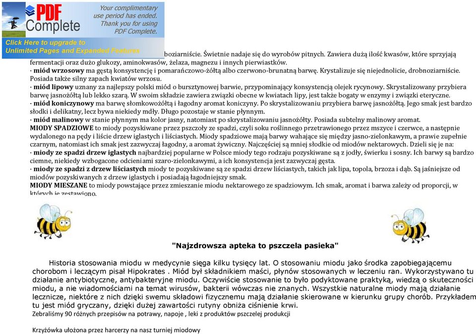 miód wrzosowy ma gęstą konsystencję i pomarańczowo-żółtą albo czerwono-brunatną barwę. Krystalizuje się niejednolicie, drobnoziarniście. Posiada także silny zapach kwiatów wrzosu.