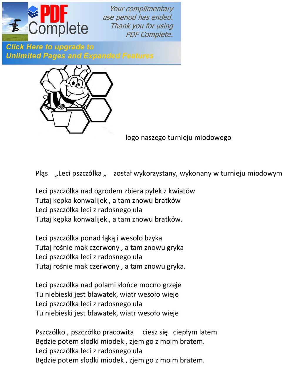 Leci pszczółka ponad łąką i wesoło bzyka Tutaj rośnie mak czerwony, a tam znowu gryka Leci pszczółka leci z radosnego ula Tutaj rośnie mak czerwony, a tam znowu gryka.