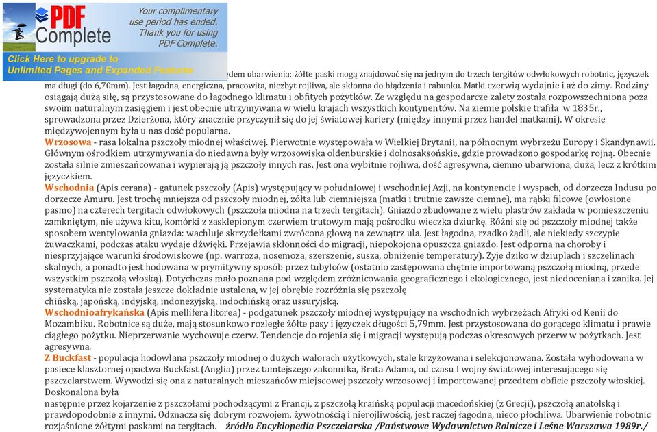 Rodziny osiągają dużą siłę, są przystosowane do łagodnego klimatu i obfitych pożytków.