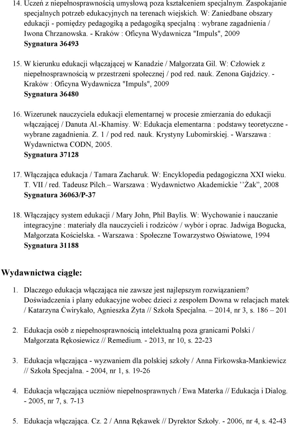 W kierunku edukacji włączającej w Kanadzie / Małgorzata Gil. W: Człowiek z niepełnosprawnością w przestrzeni społecznej / pod red. nauk. Zenona Gajdzicy.