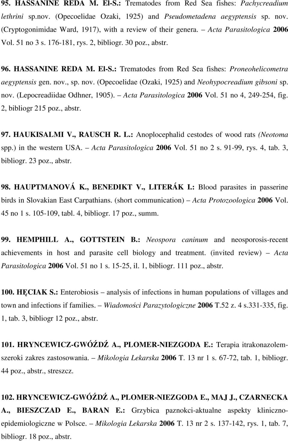 : Trematodes from Red Sea fishes: Proneohelicometra aegyptensis gen. nov., sp. nov. (Opecoelidae (Ozaki, 1925) and Neohypocreadium gibsoni sp. nov. (Lepocreadiidae Odhner, 1905).