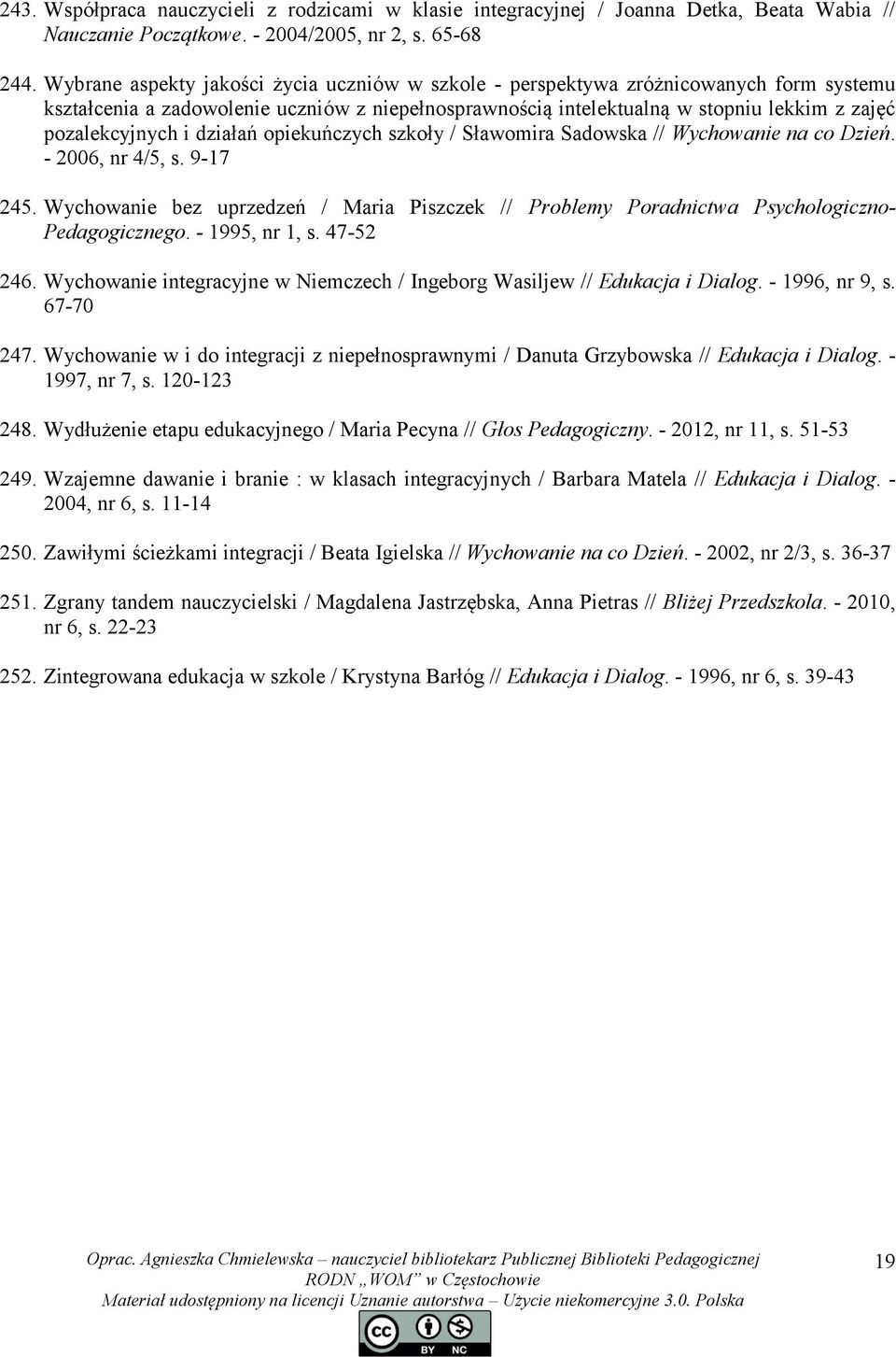 i działań opiekuńczych szkoły / Sławomira Sadowska // Wychowanie na co Dzień. - 2006, nr 4/5, s. 9-17 245.