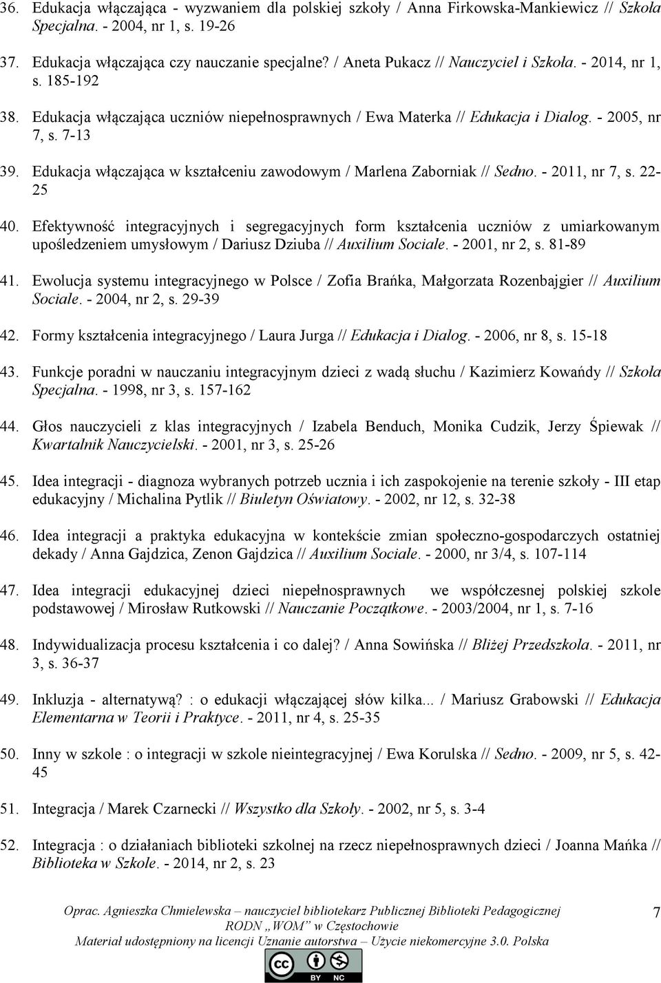 Edukacja włączająca w kształceniu zawodowym / Marlena Zaborniak // Sedno. - 2011, nr 7, s. 22-25 40.
