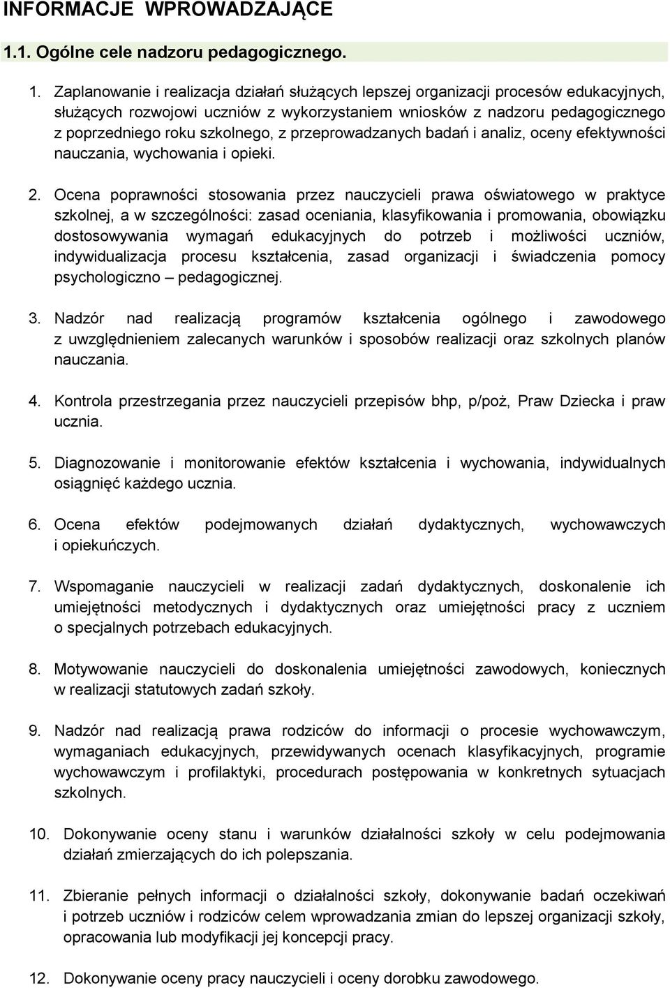 Zaplanowanie i realizacja działań służących lepszej organizacji procesów edukacyjnych, służących rozwojowi uczniów z wykorzystaniem wniosków z nadzoru pedagogicznego z poprzedniego roku szkolnego, z