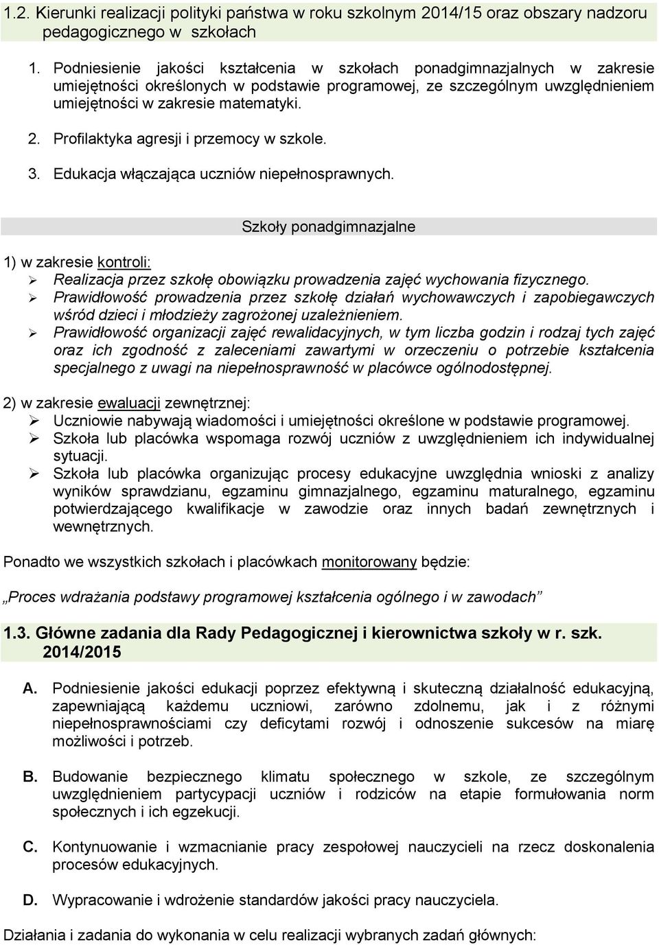 Profilaktyka agresji i przemocy w szkole. 3. Edukacja włączająca uczniów niepełnosprawnych.