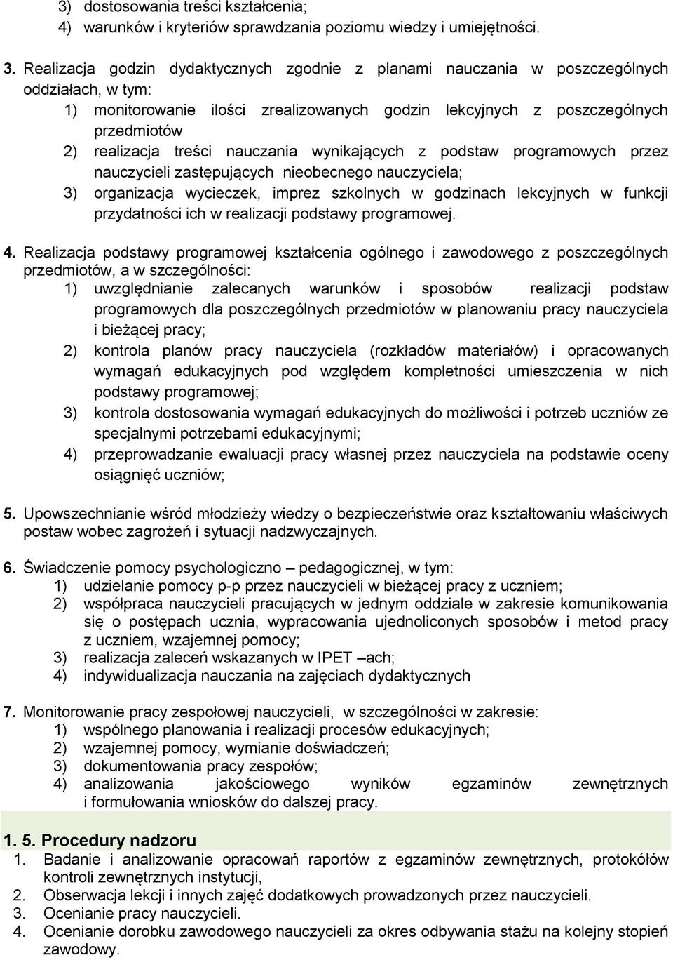 treści nauczania wynikających z podstaw programowych przez nauczycieli zastępujących nieobecnego nauczyciela; 3) organizacja wycieczek, imprez szkolnych w godzinach lekcyjnych w funkcji przydatności