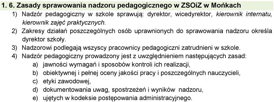 4) Nadzór pedagogiczny prowadzony jest z uwzględnieniem następujących zasad: a) jawności wymagań i sposobów kontroli ich realizacji, b) obiektywnej i pełnej oceny