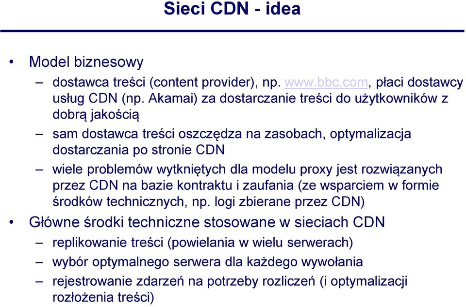 wytkniętych dla modelu proxy jest rozwiązanych przez CDN na bazie kontraktu i zaufania (ze wsparciem w formie środków technicznych, np.