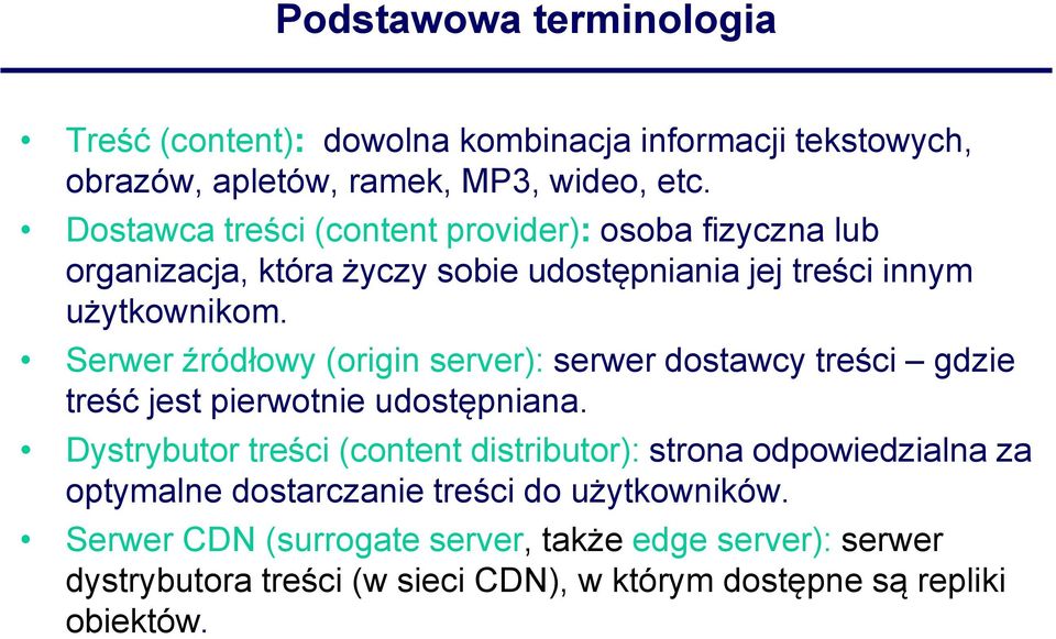 Serwer źródłowy (origin server): serwer dostawcy treści gdzie treść jest pierwotnie udostępniana.