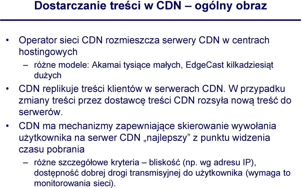 W przypadku zmiany treści przez dostawcę treści CDN rozsyła nową treść do serwerów.