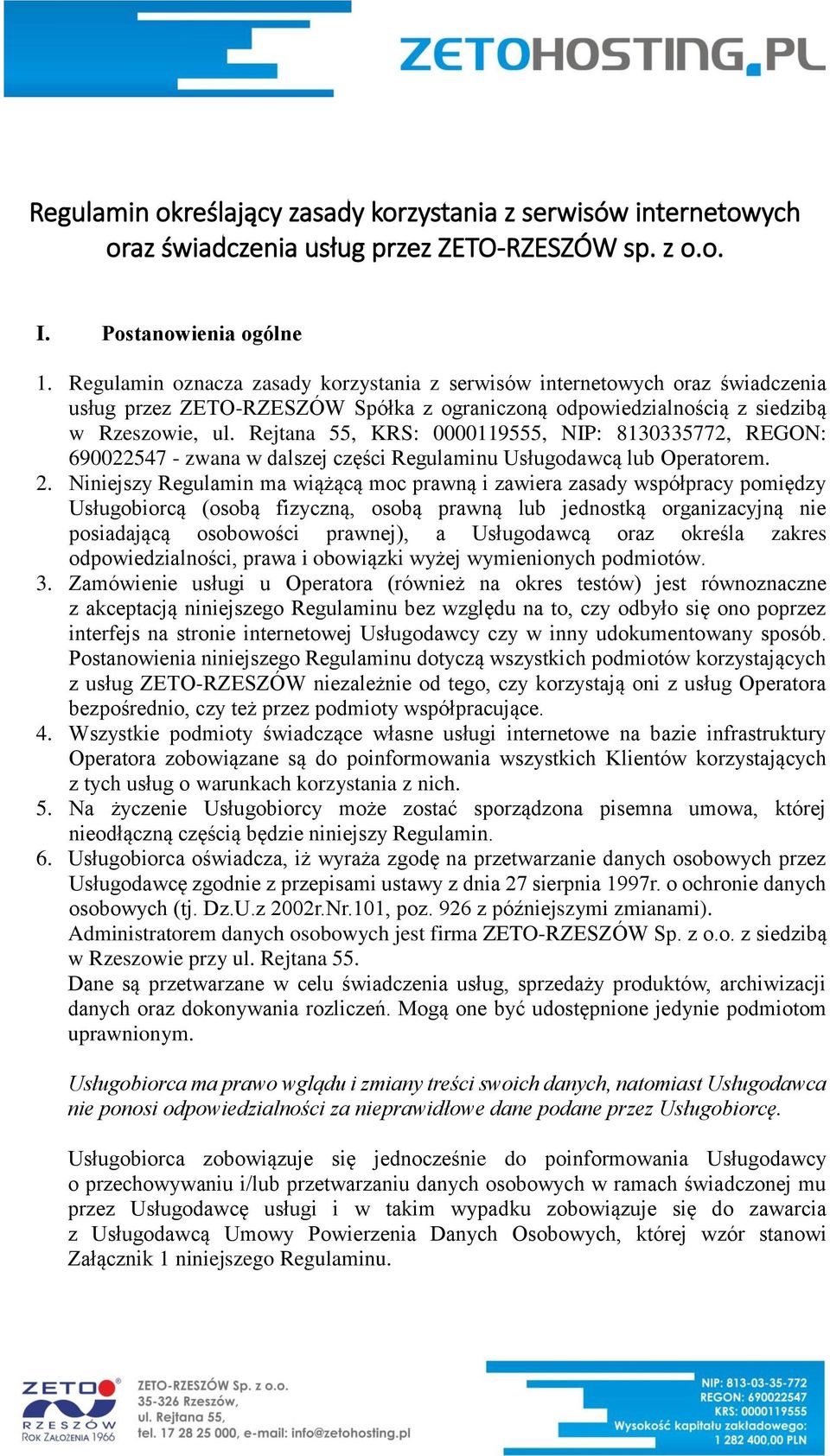 Rejtana 55, KRS: 0000119555, NIP: 8130335772, REGON: 690022547 - zwana w dalszej części Regulaminu Usługodawcą lub Operatorem. 2.