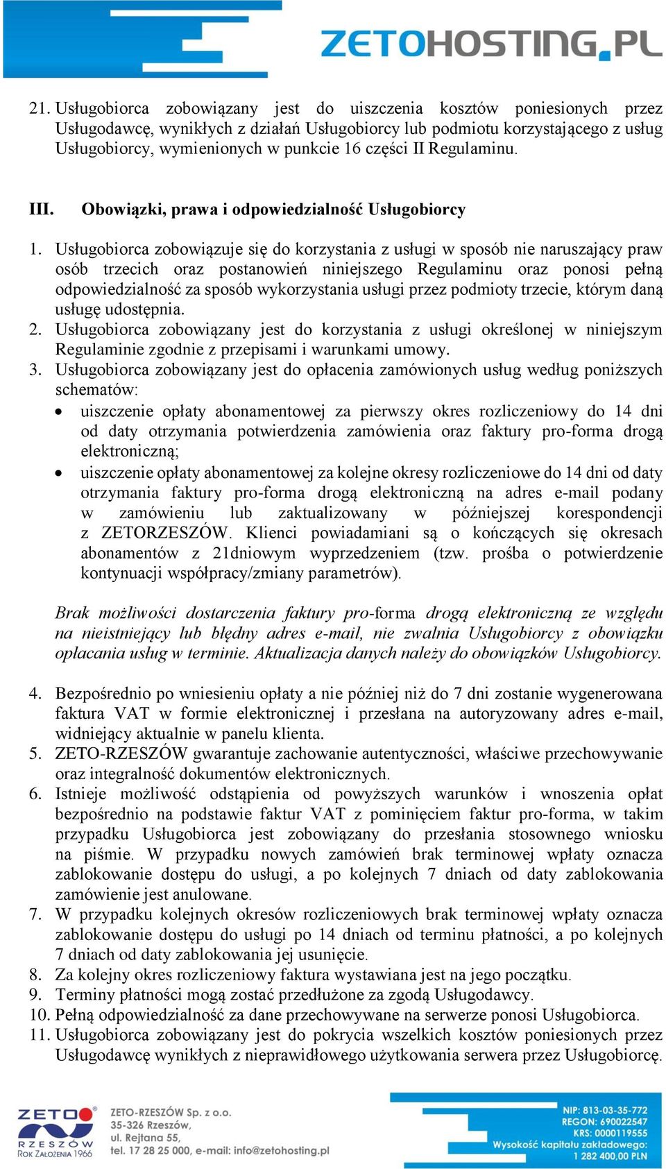 Usługobiorca zobowiązuje się do korzystania z usługi w sposób nie naruszający praw osób trzecich oraz postanowień niniejszego Regulaminu oraz ponosi pełną odpowiedzialność za sposób wykorzystania