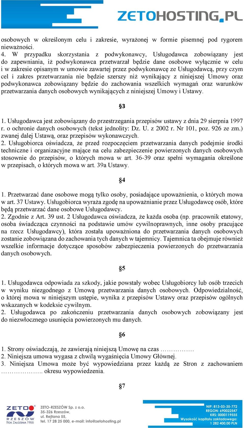 podwykonawcę ze Usługodawcą, przy czym cel i zakres przetwarzania nie będzie szerszy niż wynikający z niniejszej Umowy oraz podwykonawca zobowiązany będzie do zachowania wszelkich wymagań oraz