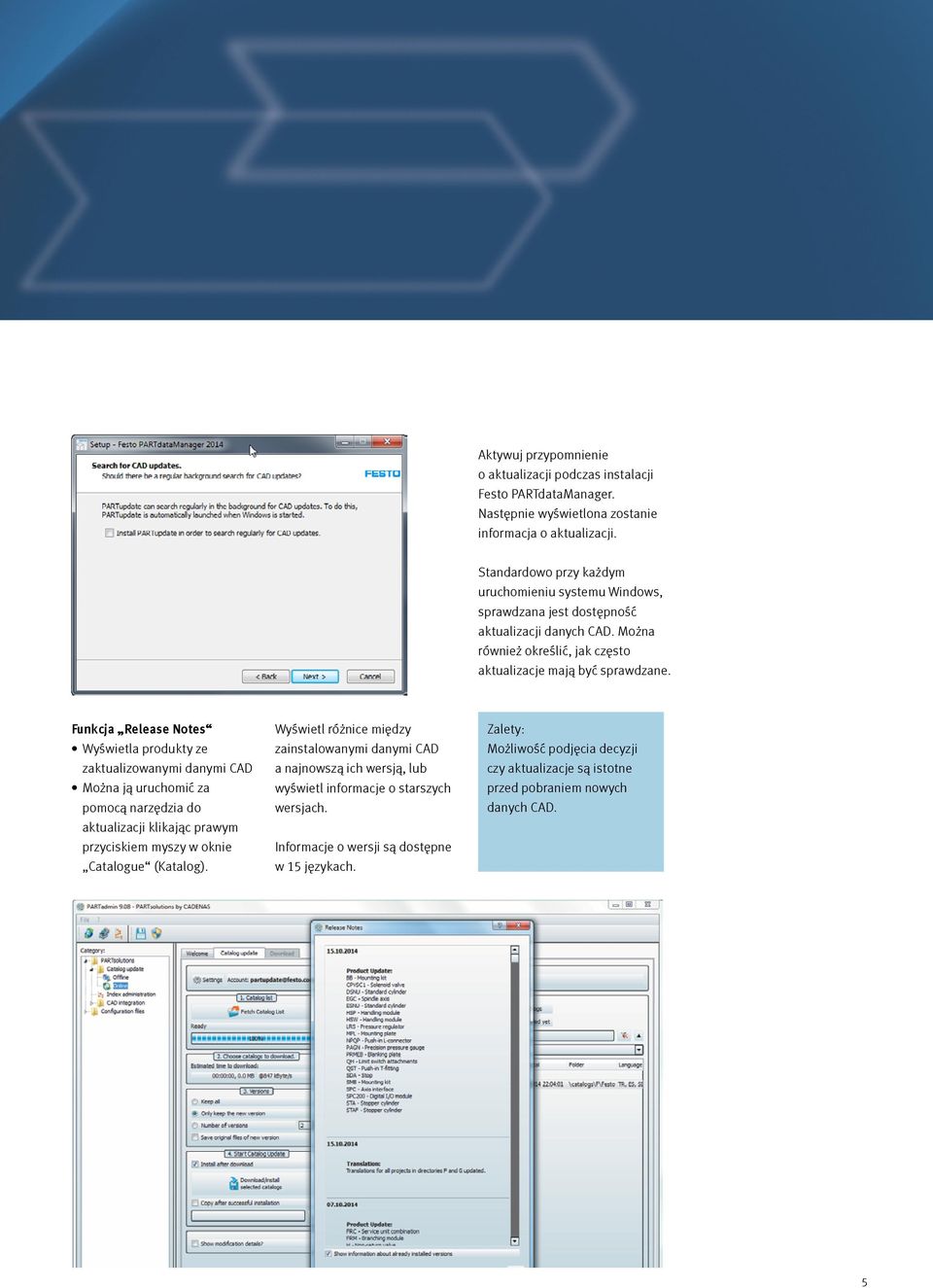 Funkcja Release Notes Wyświetla produkty ze zaktualizowanymi danymi CAD Można ją uruchomić za pomocą narzędzia do aktualizacji klikając prawym przyciskiem myszy w oknie Catalogue (Katalog).