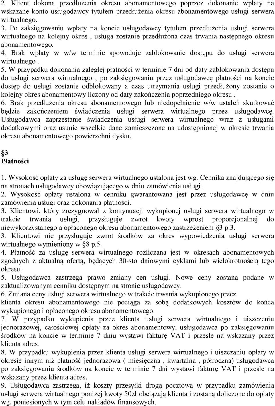 Brak wpłaty w w/w terminie spowoduje zablokowanie dostępu do usługi serwera wirtualnego. 5.
