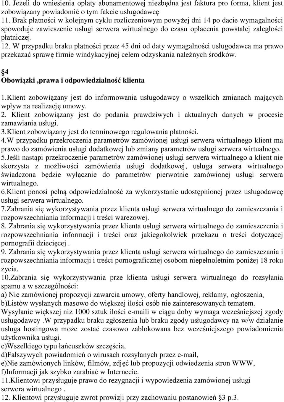 W przypadku braku płatności przez 45 dni od daty wymagalności usługodawca ma prawo przekazać sprawę firmie windykacyjnej celem odzyskania należnych środków.