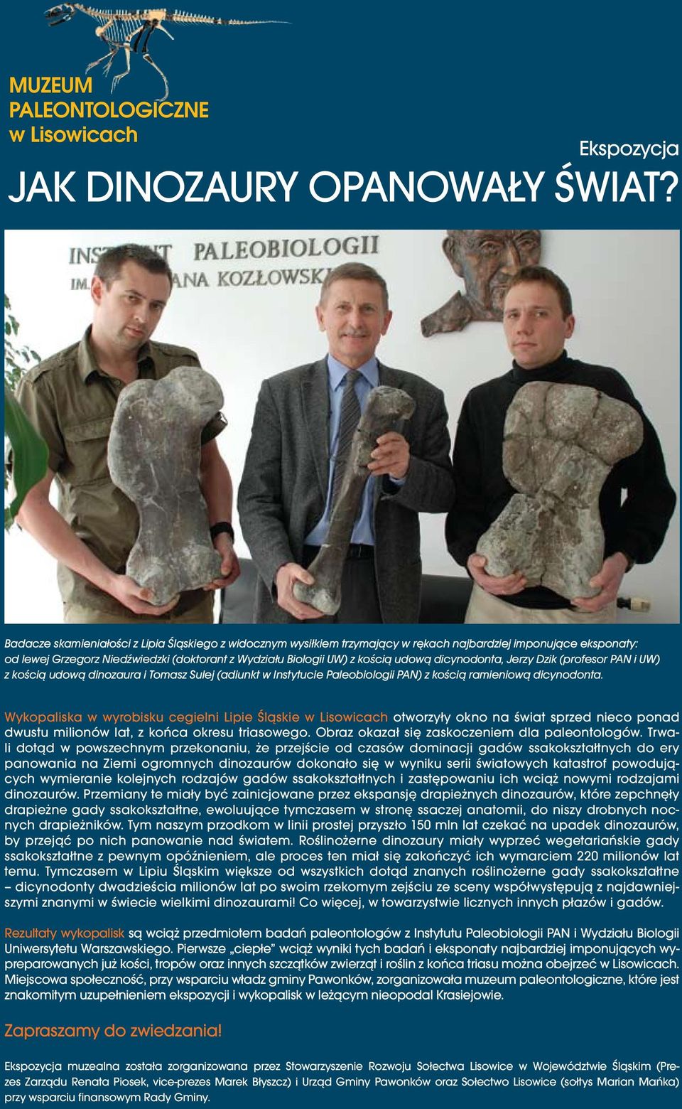 dicynodonta, Jerzy Dzik (profesor PAN i UW) z kością udową dinozaura i Tomasz Sulej (adiunkt w Instytucie Paleobiologii PAN) z kością ramieniową dicynodonta.