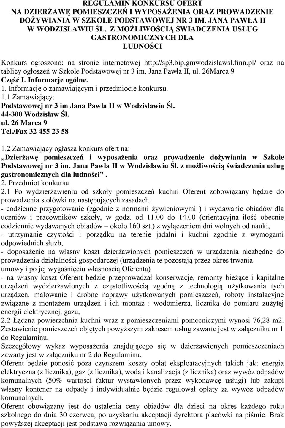 Jana Pawła II, ul. 26Marca 9 Część I. Informacje ogólne. 1. Informacje o zamawiającym i przedmiocie konkursu. 1.1 Zamawiający: Podstawowej nr 3 im Jana Pawła II w Wodzisławiu Śl. 44-300 Wodzisław Śl.