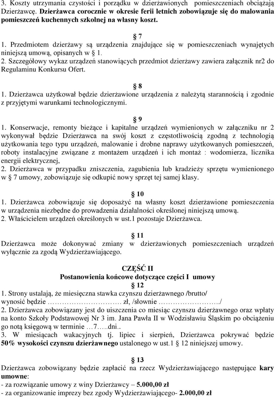 Przedmiotem dzierżawy są urządzenia znajdujące się w pomieszczeniach wynajętych niniejszą umową, opisanych w 1. 2.