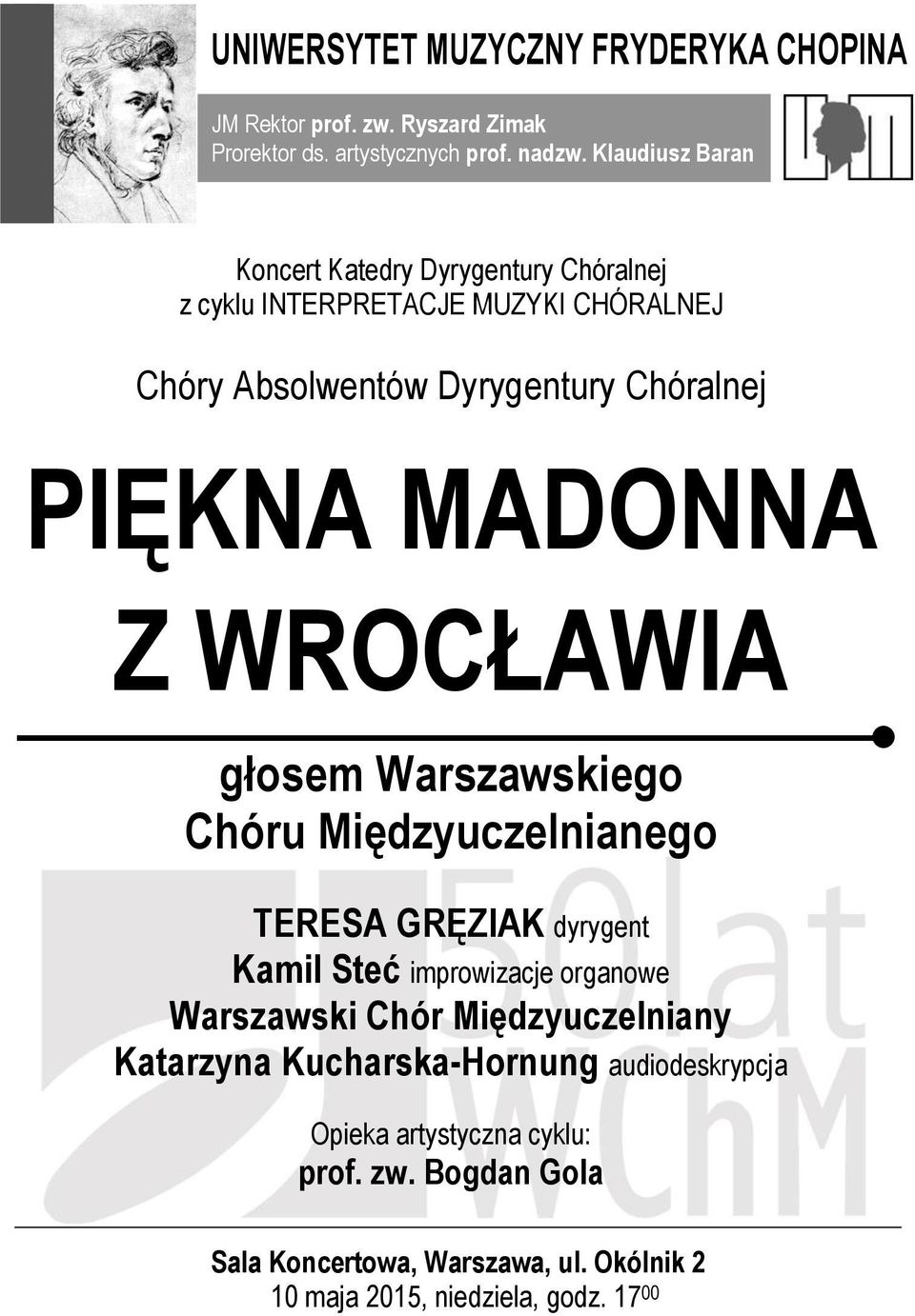 MADONNA Z WROCŁAWIA głosem Warszawskiego Chóru Międzyuczelnianego TERESA GRĘZIAK dyrygent Kamil Steć improwizacje organowe Warszawski Chór