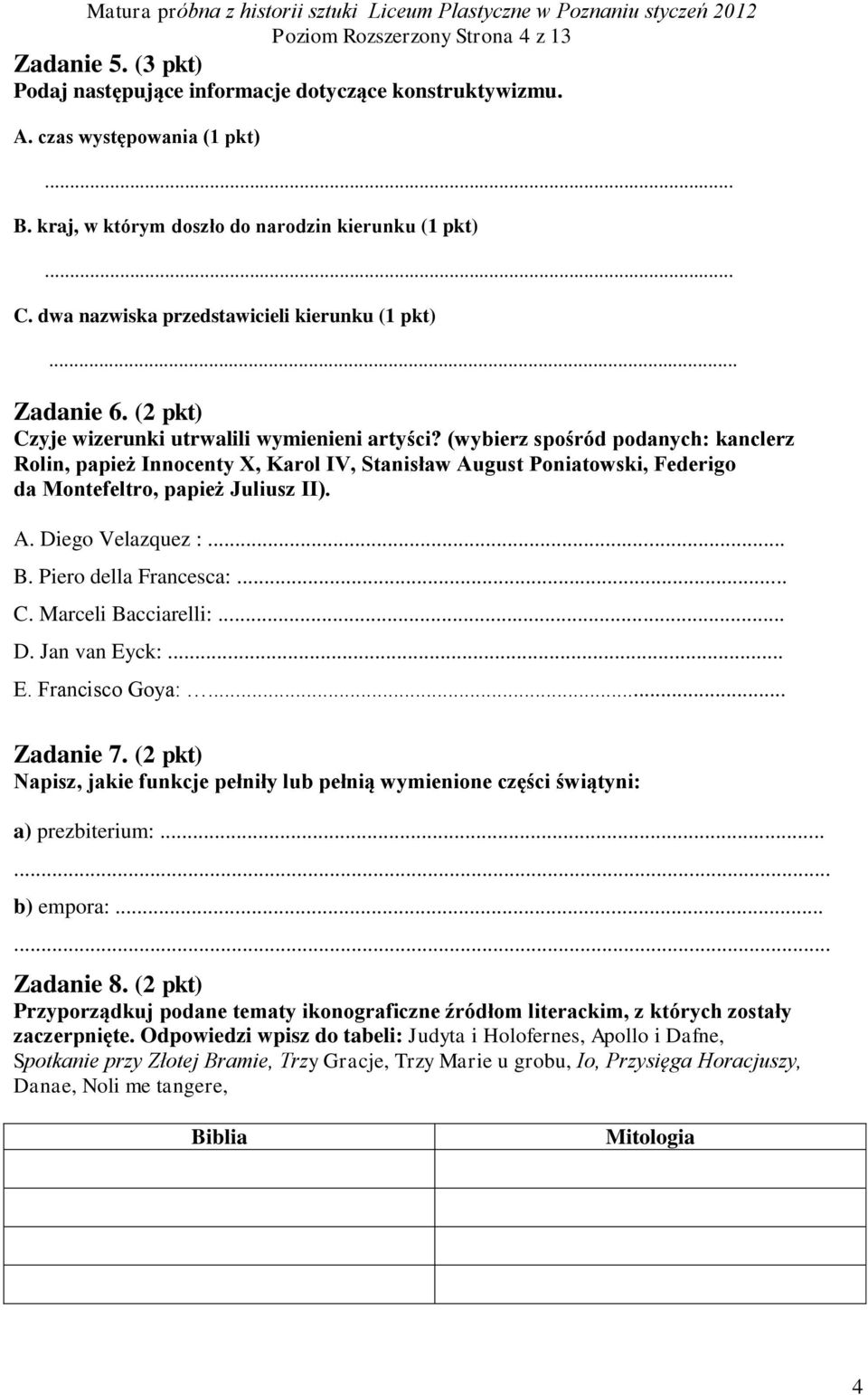 (wybierz spośród podanych: kanclerz Rolin, papież Innocenty X, Karol IV, Stanisław August Poniatowski, Federigo da Montefeltro, papież Juliusz II). A. Diego Velazquez :... B. Piero della Francesca:.