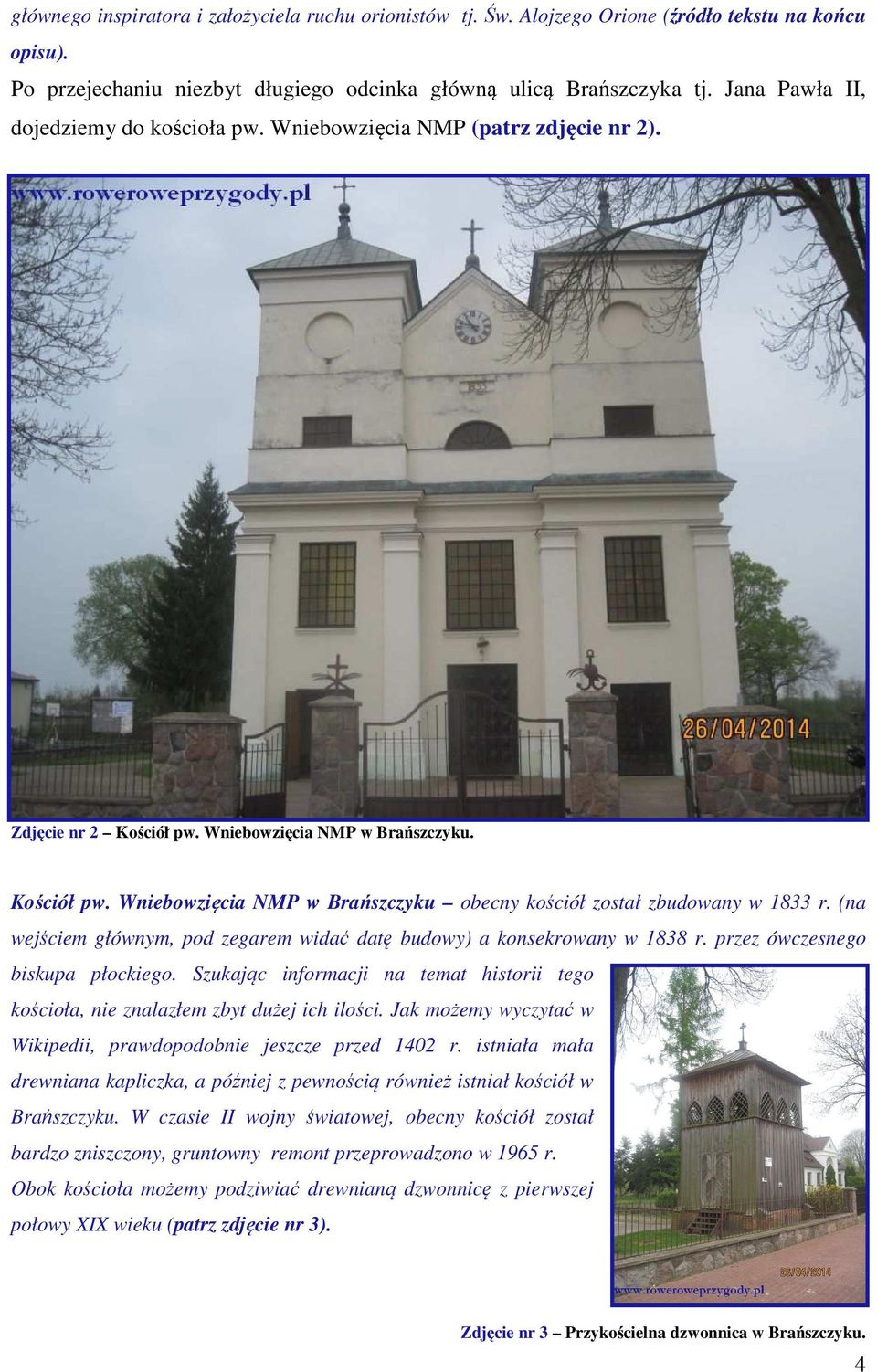 (na wejściem głównym, pod zegarem widać datę budowy) a konsekrowany w 1838 r. przez ówczesnego biskupa płockiego.