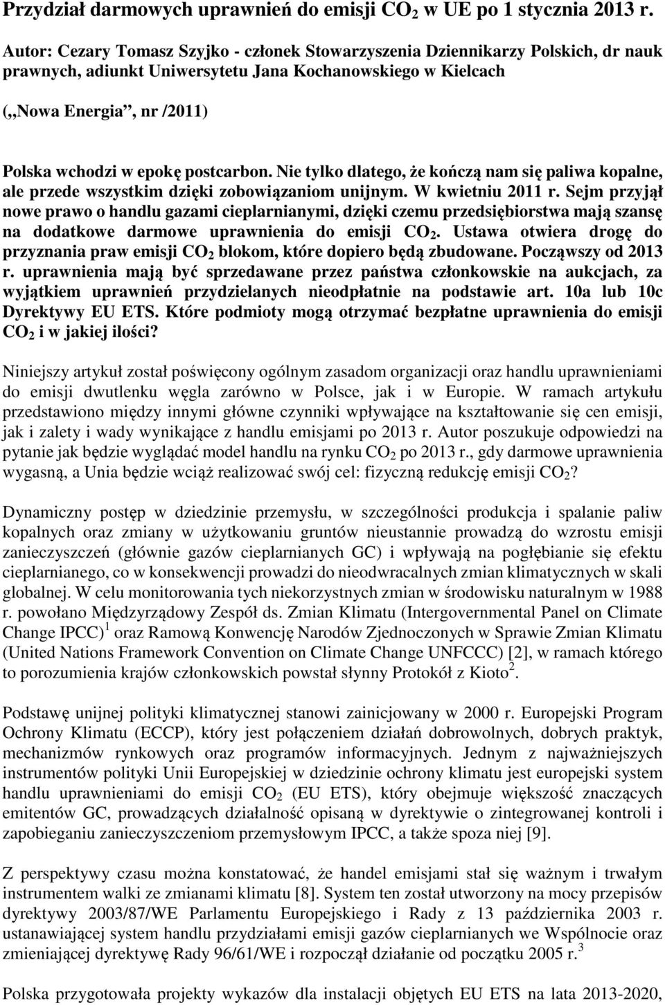 postcarbon. Nie tylko dlatego, że kończą nam się paliwa kopalne, ale przede wszystkim dzięki zobowiązaniom unijnym. W kwietniu 2011 r.