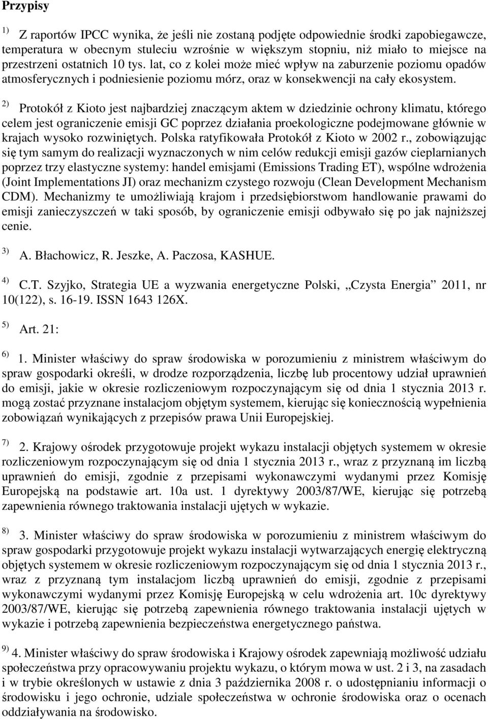 2) Protokół z Kioto jest najbardziej znaczącym aktem w dziedzinie ochrony klimatu, którego celem jest ograniczenie emisji GC poprzez działania proekologiczne podejmowane głównie w krajach wysoko