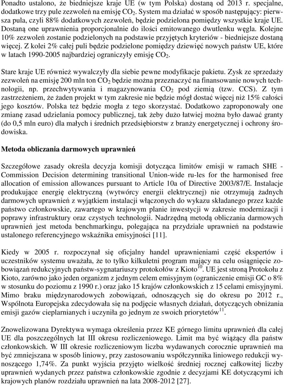Dostaną one uprawnienia proporcjonalnie do ilości emitowanego dwutlenku węgla. Kolejne 10% zezwoleń zostanie podzielonych na podstawie przyjętych kryteriów - biedniejsze dostaną więcej.