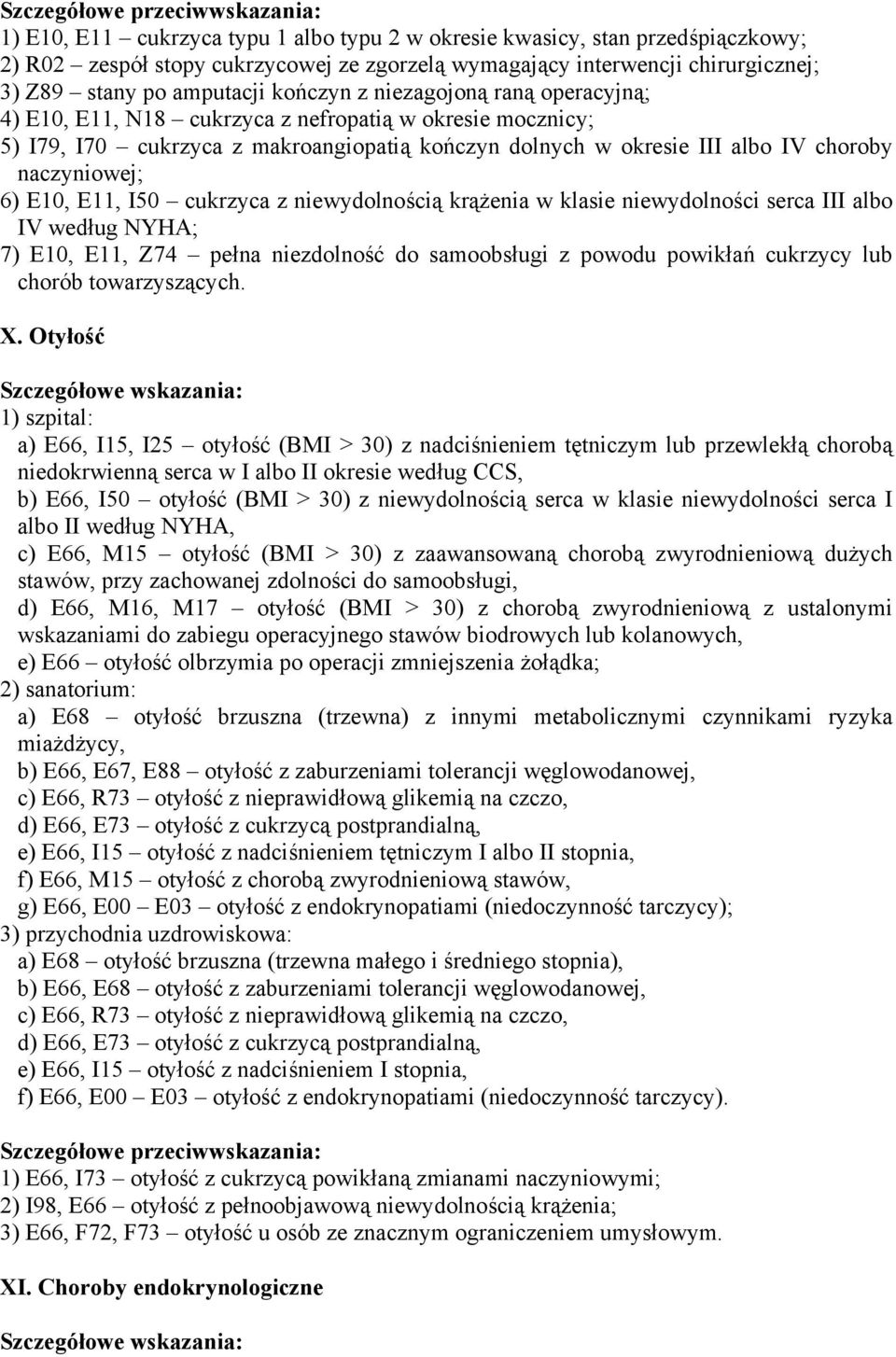 I50 cukrzyca z niewydolnością krążenia w klasie niewydolności serca III albo IV według NYHA; 7) E10, E11, Z74 pełna niezdolność do samoobsługi z powodu powikłań cukrzycy lub chorób towarzyszących. X.