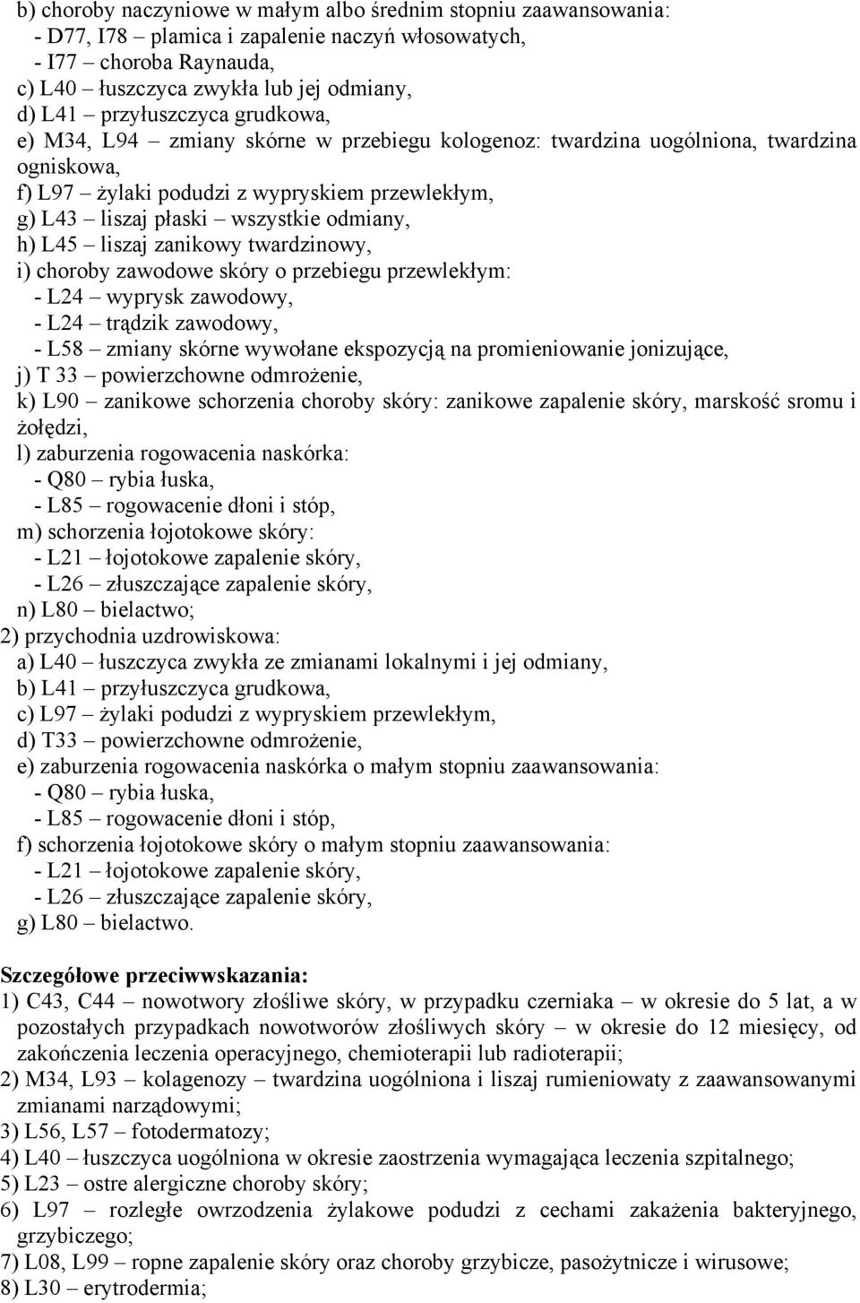 odmiany, h) L45 liszaj zanikowy twardzinowy, i) choroby zawodowe skóry o przebiegu przewlekłym: - L24 wyprysk zawodowy, - L24 trądzik zawodowy, - L58 zmiany skórne wywołane ekspozycją na
